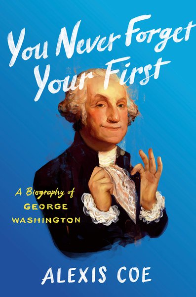 You Never Forget Your First: A Biography of George Washington book cover